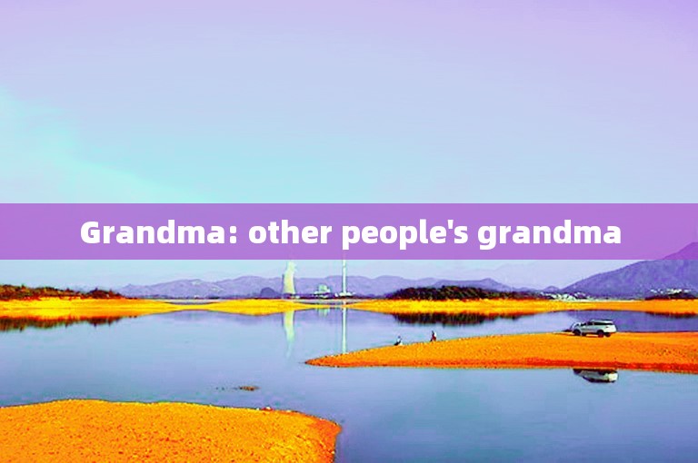 Grandma: other people's grandma