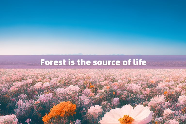 Forest is the source of life