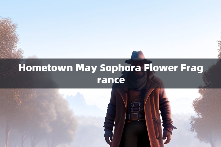 Hometown May Sophora Flower Fragrance
