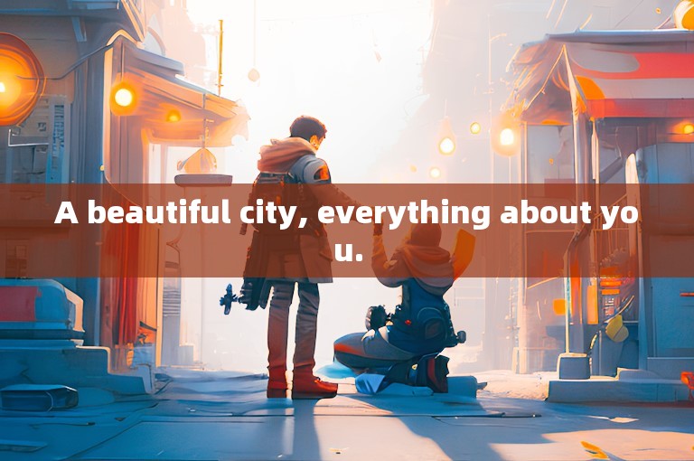 A beautiful city, everything about you.
