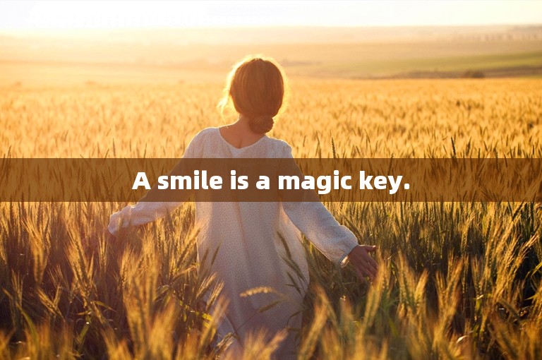 A smile is a magic key.