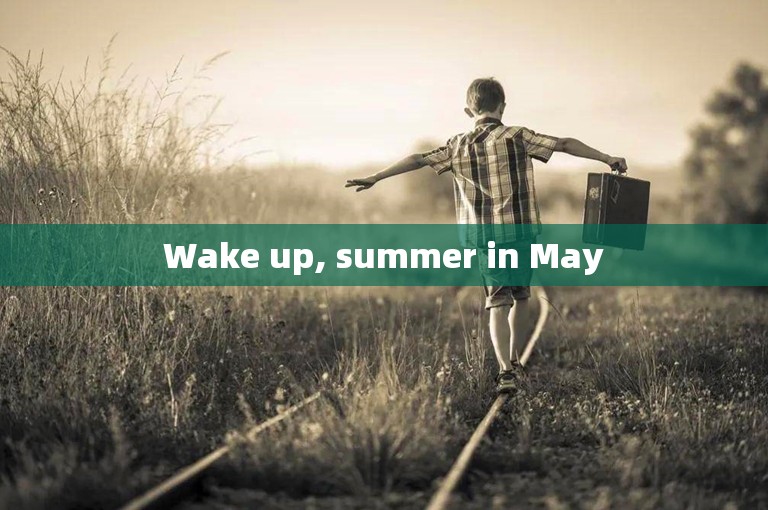 Wake up, summer in May