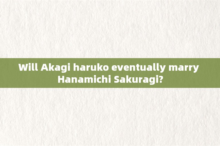 Will Akagi haruko eventually marry Hanamichi Sakuragi?