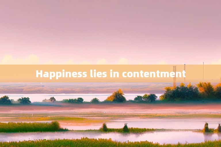 Happiness lies in contentment