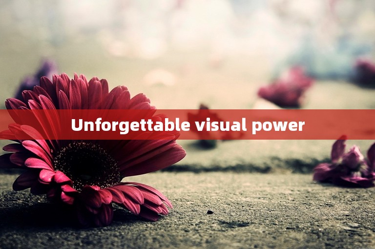 Unforgettable visual power