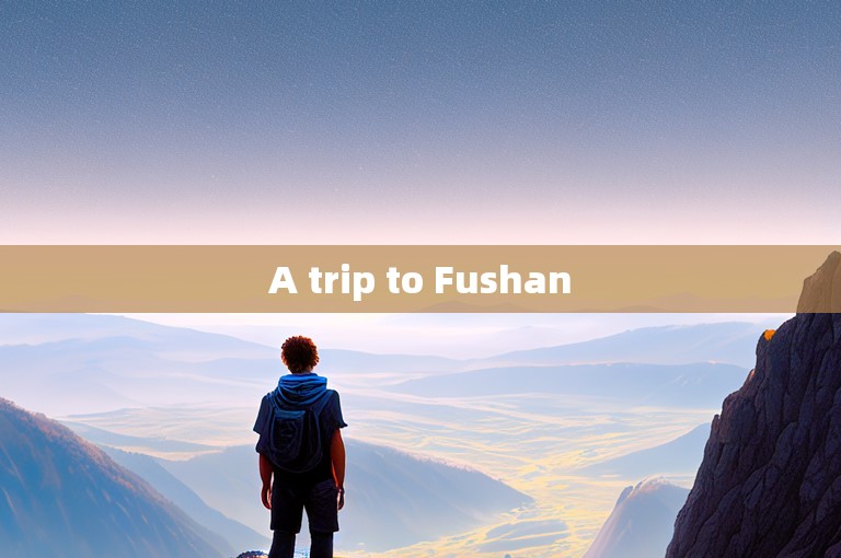 A trip to Fushan