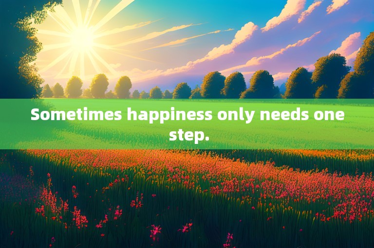Sometimes happiness only needs one step.