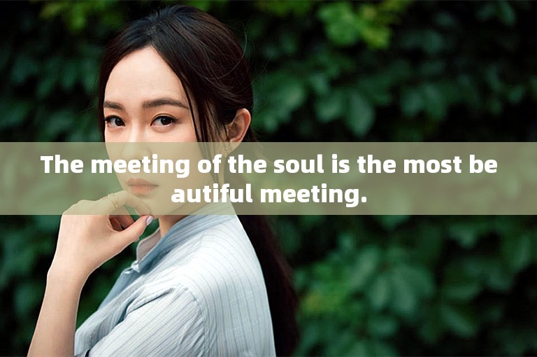 The meeting of the soul is the most beautiful meeting.