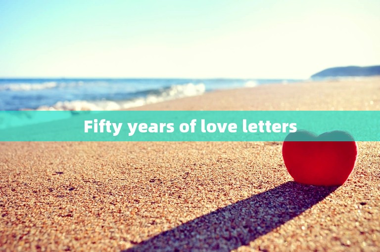 Fifty years of love letters