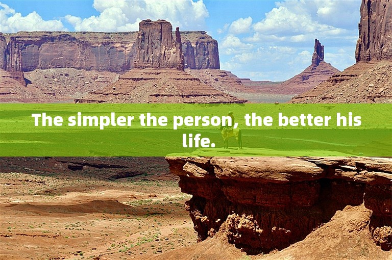 The simpler the person, the better his life.
